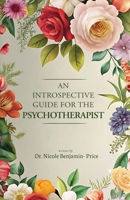 An Introspective Guide for the Psychotherapist B0GW9M1GZ4 Book Cover