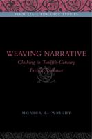 Weaving Narrative: Clothing in Twelfth-Century French Romance 0271035668 Book Cover