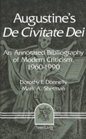 Augustine's De Civitate Dei: An Annotated Bibiliography of Modern Criticism, 1960-1990 082041607X Book Cover