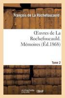 Oeuvres de La Rochefoucauld. Ma(c)Moires. Tome 2 201127625X Book Cover