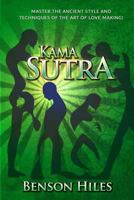 Kama Sutra: Master the Ancient Style and Techniques of the Art of Love Making! 1537636146 Book Cover
