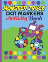 Dot Markers Activity Book Monster Truck: Monster truck Dab And Dot Art Coloring Activity Book for Kids and Toddlers: perfect for Preschool and Kinderg B091F77YHV Book Cover