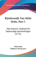 Rijmkronijk Van Melis Stoke, Part 1: Met Historie- Oudheid-En Taalkundige Aanmerkingen (1772) 1104899922 Book Cover