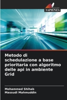 Metodo di schedulazione a base prioritaria con algoritmo delle api in ambiente Grid (Italian Edition) 6208530415 Book Cover