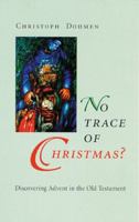 No Trace of Christmas ? : Discovering Advent in the Old Testament 0814627153 Book Cover