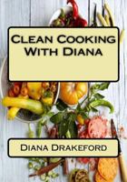 Clean Cooking with Diana 1974426858 Book Cover