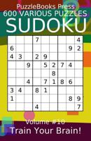 Puzzlebooks Press Sudoku 600 Various Puzzles Volume 10: Train Your Brain! 1796388971 Book Cover