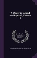A Winter in Iceland and Lapland, Volume 2 1357281129 Book Cover