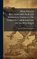 Nouvelles Recherches Sur Les Animaux Fossiles Du Terrain Carbonifère De La Belgique (French Edition) 1024607984 Book Cover