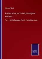 Artemus Ward (His Travels) Among the Mormons: Part I. On the Rampage. Part Ii. Perlite Litteratoor 1341987035 Book Cover