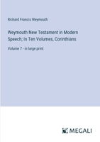 Weymouth New Testament in Modern Speech; In Ten Volumes, Corinthians: Volume 7 - in large print 3387320825 Book Cover