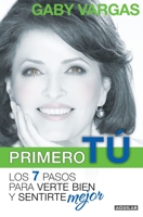 Primero Tu: Mente, Cuerpo Y Espiritu. Los 7 Pasos Para Verte Bien Y Sentirte Mejor /You First: 7 Steps To Look And Feel Your Best (Spanish Edition) 607110307X Book Cover
