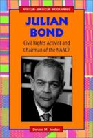 Julian Bond, Civil Rights Activist and Chairman of the Naacp: Civil Rights Activist and Chairman of the Naacp (African-American Biographies) 0766015491 Book Cover
