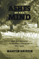 Ashes of the Mind: War and Memory in Northern Literature, 1865-1900 1558496904 Book Cover