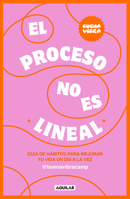 El proceso no es lineal. Guía de hábitos para mejorar tu vida un día a la vez / The Process Isn't a Straight Line. A Habit Guide to Improve Your Life One Day (Spanish Edition) 6073855613 Book Cover