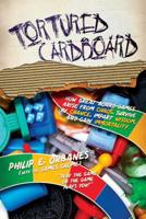 Tortured Cardboard: How Great Board Games Arise from Chaos, Survive by Chance, Impart Wisdom, and Gain Immortality 1682618536 Book Cover
