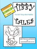 TIBBY TALES The Odd Thing About Rabbits 1501062670 Book Cover