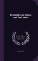 Researches in Greece and the Levant 135773932X Book Cover