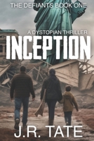 Inception: A Dystopian Thriller (The Defiants Series Book 1) B087L37XY4 Book Cover