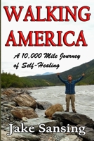 Walking America: A 10,000 Mile Journey of Self-Healing B086PPJJKZ Book Cover