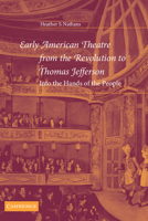 Early American Theatre from the Revolution to Thomas Jefferson: Into the Hands of the People (Cambridge Studies in American Theatre and Drama) 0521035473 Book Cover