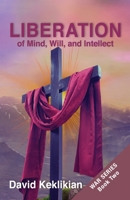 LIBERATION of Mind, Will, and Intellect 1088061788 Book Cover