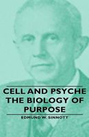 Cell And Psyche - The Biology Of Purpose 1443728977 Book Cover