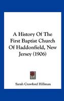 A History Of The First Baptist Church Of Haddonfield, New Jersey 1120119596 Book Cover