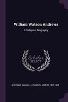 William Watson Andrews: A Religious Biography 1014805228 Book Cover