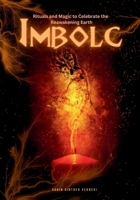 Imbolc Guide: Rituals and Magic to Celebrate the Reawakening Earth B0BRZYTRK3 Book Cover