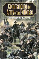 Commanding the Army of the Potomac (Modern War Studies) 0700614516 Book Cover