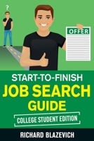 Start-to-Finish Job Search Guide - College Student Edition: How to Land Your Dream Job Before You Graduate from College 195167801X Book Cover