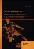 At Least the Germans Lost.": Fremdwahrnehmung Und Nationalismus in Der Fu Ballberichterstattung Der Wm 2010 Am Beispiel Von the Sun Und Bild 3954250640 Book Cover