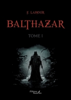 Balthazar - tome I B0DQ7K1Z6V Book Cover