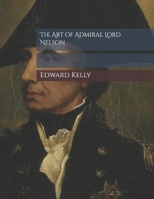 The Art of Admiral Lord Nelson B0GQQ9L5TR Book Cover