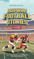 Inspiring Football Stories For Kids - Fun Inspirational Facts & Stories For Young Readers 1923168150 Book Cover