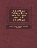 Biblioth Que Publique de La Ville de Lyon: Tats de La Biblioth Que 128815044X Book Cover