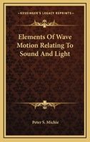 Elements of Wave Motion Relating to Sound and Light 101825515X Book Cover