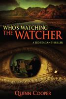 Who's Watching the Watcher: A Ted Teagan Thriller 1938690001 Book Cover