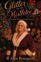 Glitter on the Mistletoe: A Queer Christmas Collection B0H4RRNCV6 Book Cover