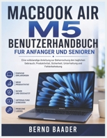 MACBOOK AIR M5 BENUTZERHANDBUCH FUR ANFANGER UND SENIOREN: Eine vollstandige Anleitung zur Beherrschung den taglichen Gebrauch, Produktivitat, ... und Fehlerbehebung (German Edition) B0H237J32X Book Cover