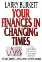 Your Finances In Changing Times (The Christian Financial Concepts Series) 0802425488 Book Cover