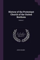 History of the Protestant Church of the United Brethren, Volume 1 - Primary Source Edition 1146787677 Book Cover