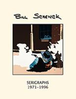 Bill Schenck Serigraphs 1971-1996 0557279828 Book Cover