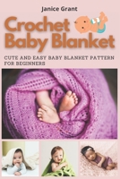 Crochet Baby Blanket: Cute and Easy Baby Blanket Pattern for Beginners B08QSZRS7S Book Cover