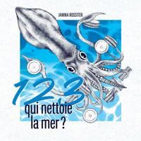 1, 2, 3, qui nettoie la mer ?: Un livre � compter pour sensibiliser les enfants � la protection de notre plan�te 1073542084 Book Cover