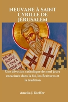 NEUVANE À SAINT CYRILLE DE JÉRUSALEM: Une dévotion catholique de neuf jours enracinée dans la foi, les Écritures et la tradition (French Edition) B0GJRTK8NM Book Cover
