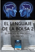 EL LENGUAJE DE LA BOLSA 2: EL PRECIO, EL PRECIO Y... EL PRECIO (Spanish Edition) B08JVKFQVP Book Cover