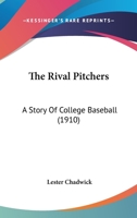 The Rival Pitchers; A Story Of College Baseball 1532911718 Book Cover