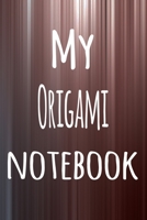 My Origami Notebook: The perfect way to record your hobby - 6x9 119 page lined journal! 1695842561 Book Cover